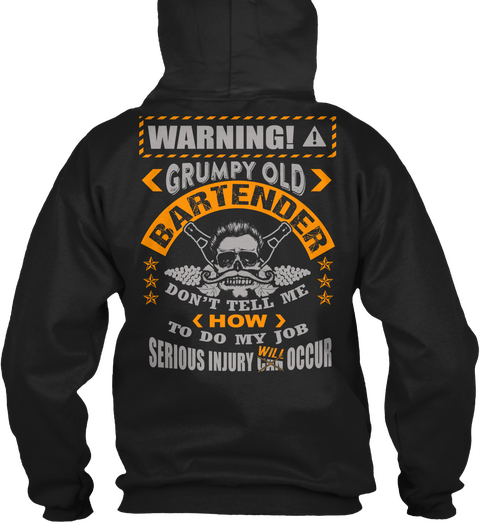 Warning! Grumpy Old Bartender Don't Tell Me (How) To Do My Job Serious Injury Will Occur Black T-Shirt Back
