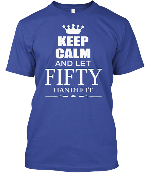 Keep Calm And Let Fifty Handle It Deep Royal Maglietta Front