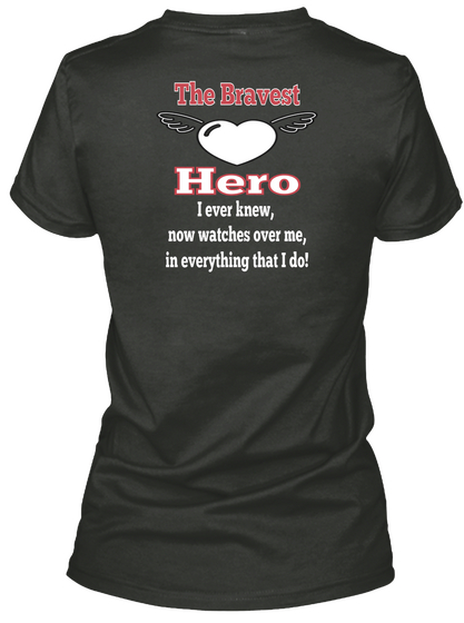 The Bravets Hero  I Ever Knew Now Watches Over Me In Everything That I Do Black T-Shirt Back