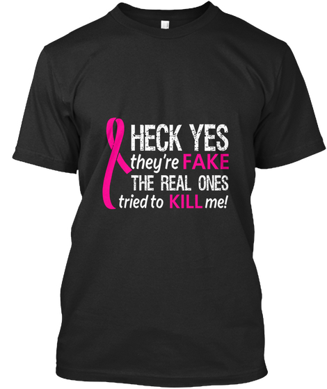 Heck Yes They Re Fake Breast Cancer T Sh Black Camiseta Front