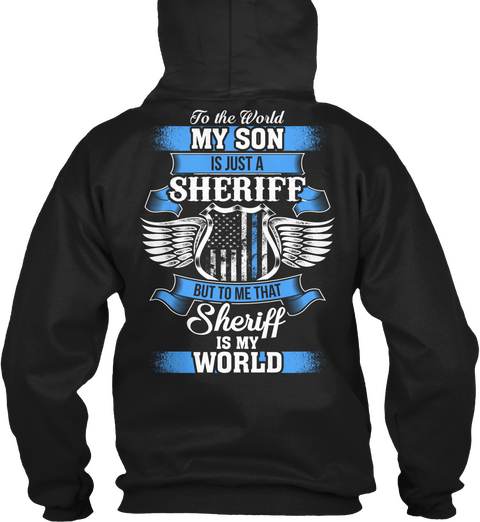 To The World My Son Is Just A Sheriff But To Me That Sheriff Is My World Black T-Shirt Back