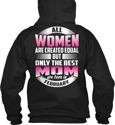 All Women Are Created Equal But Only The Best Mom Are Born In February Black T-Shirt Back