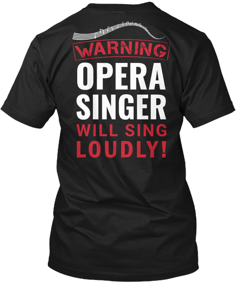 Warning Opera Singer Will Sing Loudly! Black T-Shirt Back