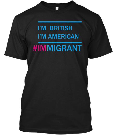 I'm British I'm American #Immigrant Black Camiseta Front