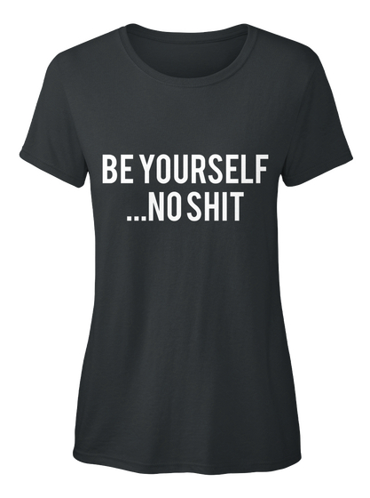 Be Yourself
...No Shit Black T-Shirt Front