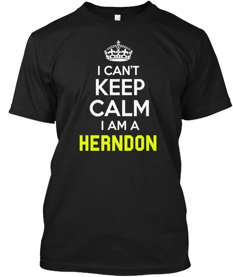 I Cant Keep Calm I Am A Herndon Black T-Shirt Front