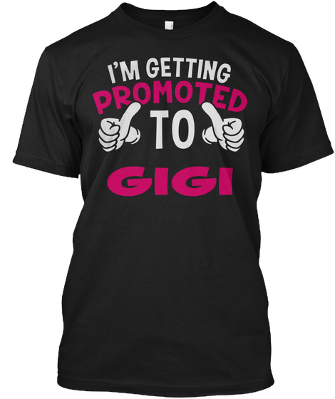 I'm Getting Promoted To Gigi Black Kaos Front