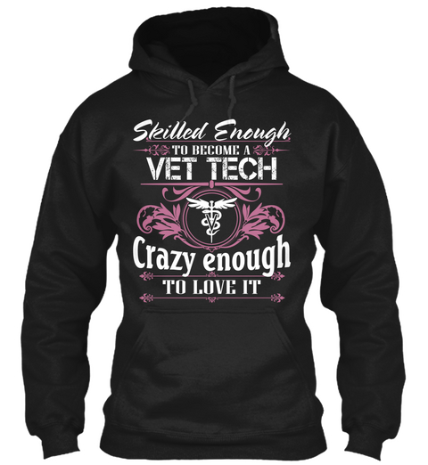 Skilled Enough To Become A Vet Tech Crazy Enough To Love It Black T-Shirt Front