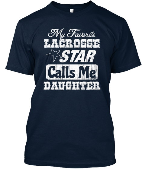 My Favorite Lacrosse Star Calls Me ... New Navy Camiseta Front