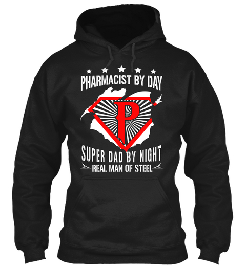 Pharmacist By Day P Super Dad By Night Real Man Of Steel Black T-Shirt Front