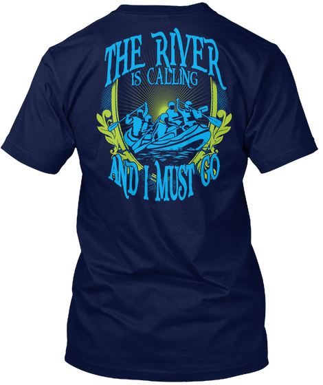  The River Is Calling And I Must Go Navy T-Shirt Back