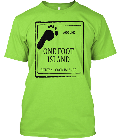 Arrived One Foot Island Aitutaki, Cook Islands Lime T-Shirt Front