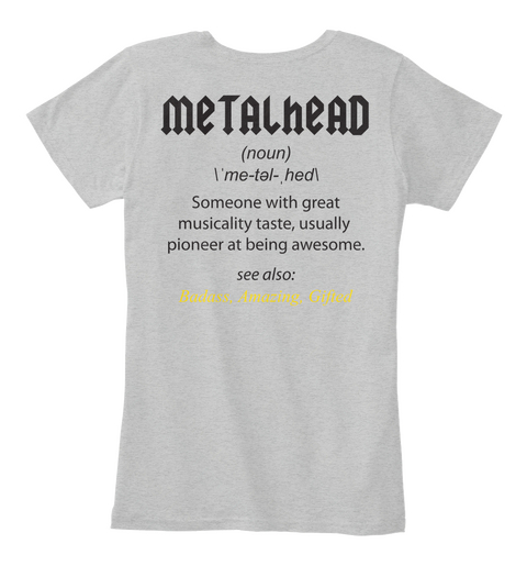 Metalhead (Noun) Me Tal Hed Someone With Great Musically Taste, Usually Pioneer At Being Awesome See Also: Light Heather Grey T-Shirt Back