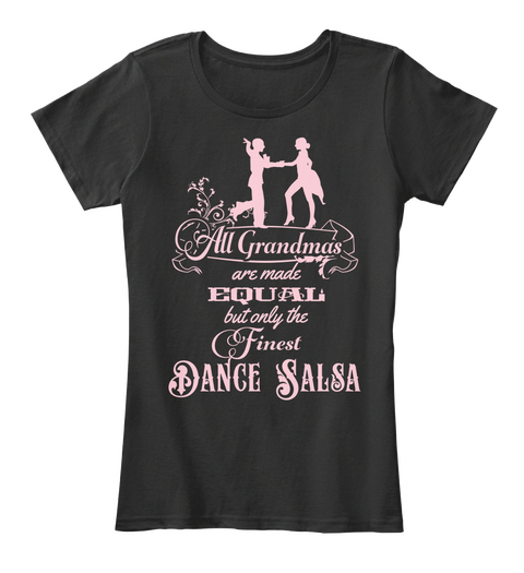 All Grandmas Are Made Equal But Only The Finest Dance Salsa Black T-Shirt Front