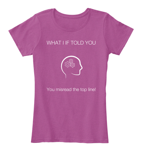 What I If Told You You Misread The Top Line Heathered Pink Raspberry Camiseta Front