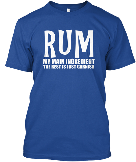 Rum My Main Ingredient Deep Royal T-Shirt Front