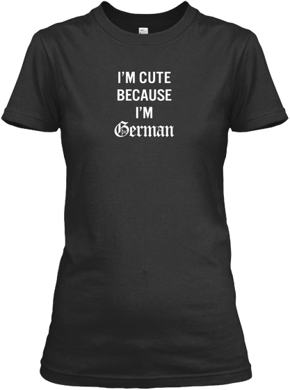 I'm Cute Because I'm German Black Camiseta Front