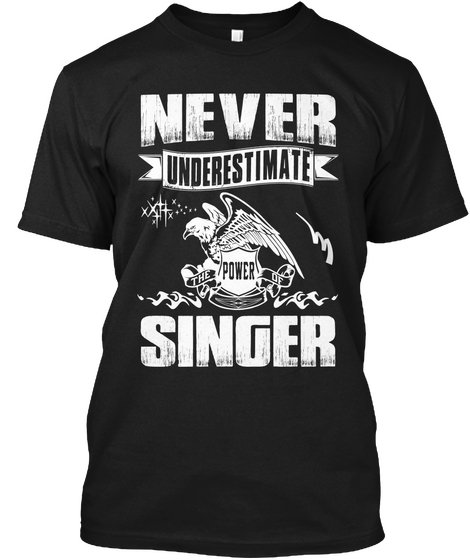 Never Underestimate The Power Of Singer Black T-Shirt Front