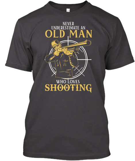 Never Underestimate An Old Man Who Loves Shooting Heathered Charcoal  T-Shirt Front