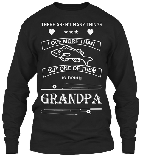 There Aren't Many Things I Ove More Than But One Of Them Is Being Grandpa Black Kaos Front