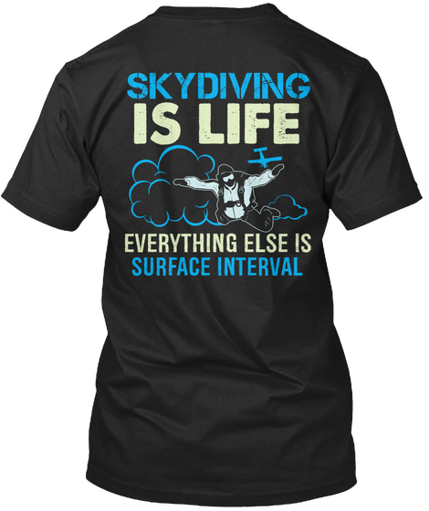Skydiving Is Life Everything Else Is Surface Interval Black T-Shirt Back