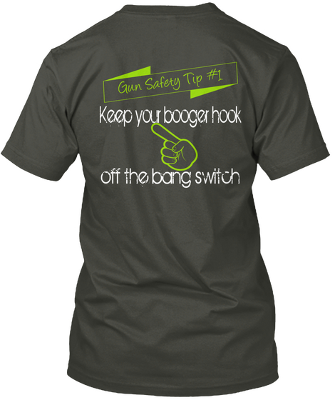 Gun Safety Tip #1 Keep Your Booger Hook Off The Bang Switch Smoke Gray Camiseta Back