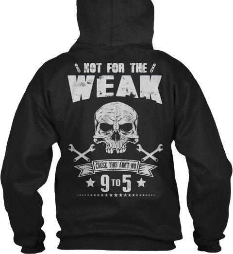 Not For The Weak Cause This Ain't No 9 To 5 Black T-Shirt Back
