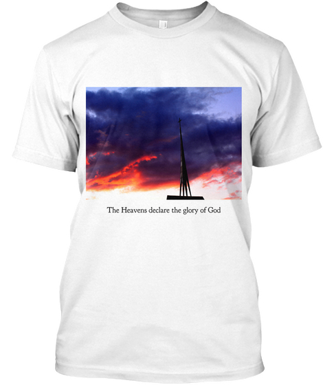 The Heaven Declare The Glory Of God White T-Shirt Front