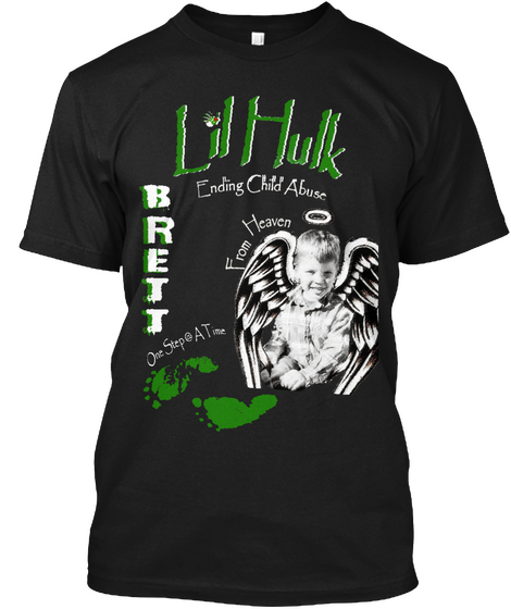 Lil Hulk Ending Child Abuse From Heaven One Step At Time Brett Brett's Law ...Because Children's Lives Matter Black T-Shirt Front