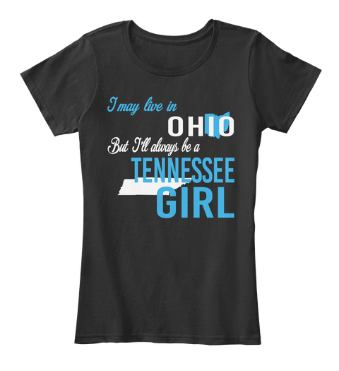 I May Live In Ohio But Always Be A Tennessee Girl
 Black T-Shirt Front