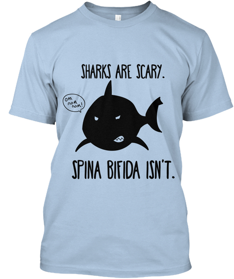 Sharks Are Scary Om Nom Nom Spine Bifida Isn T Baby Blue Maglietta Front