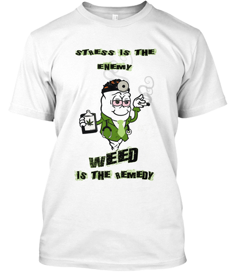 Stress Is The Enemy  Weed Is The Remedy White T-Shirt Front