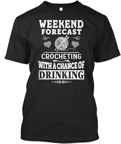 Weekend Forecast Crocheting With A Chance Of Drinking Black Camiseta Front