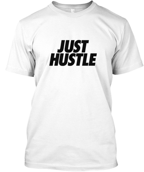 Just Hustle Now   Entrepreneur  White Kaos Front
