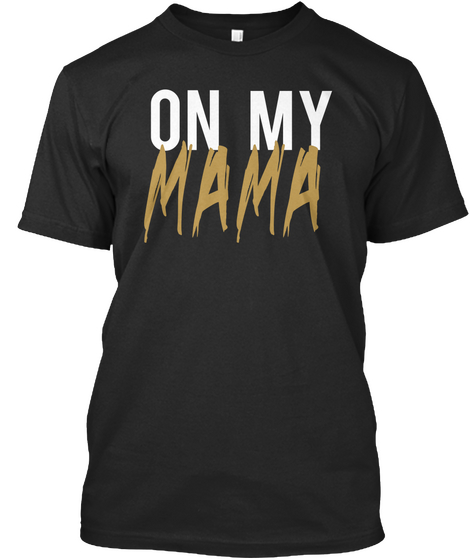 On My Mama Black T-Shirt Front