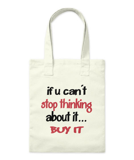 If U Can't Stop Thinking About It... Buy It Natural T-Shirt Front