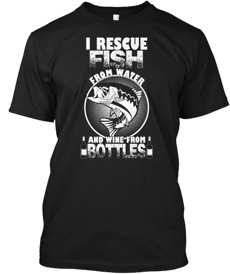 I Rescue Fish From Water And Wine From Black Camiseta Front
