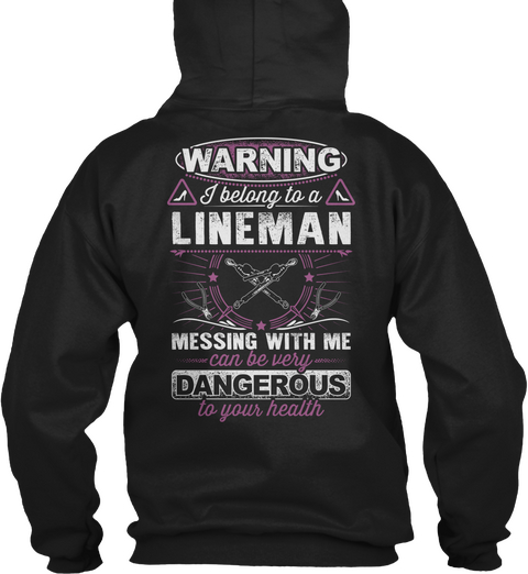  Warning I Belong To A Lineman Messing With Me Car Be Very Dangerous To Your Health Black T-Shirt Back