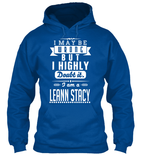 I May Be Wrong But I Highly Doubt It. I Am A Leann Stacy Royal T-Shirt Front