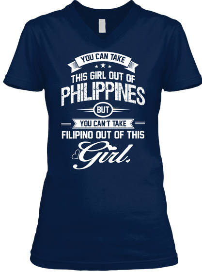 You Can Take This Girl Out Of Philippines But You Can't Take Filipino Out Of This Girl  Navy Camiseta Front