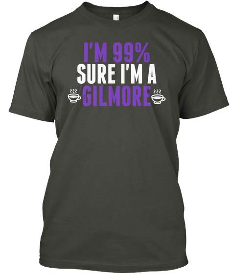 I'm 99% Sure I'm A Gilmore Smoke Gray Kaos Front