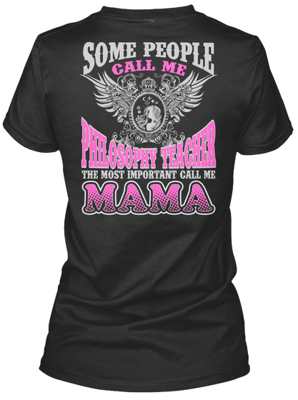 Some People Call Me Philosophy Teacher The Most Important Call Me Mama Black T-Shirt Back