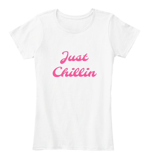 Just Chillin White T-Shirt Front
