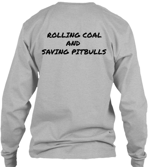 Rolling Coal
           And
Saving Pitbulls Sport Grey T-Shirt Back