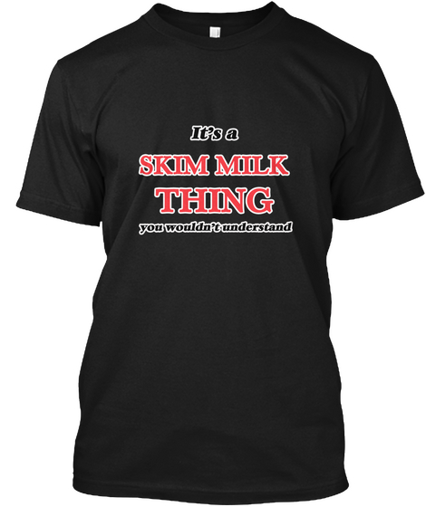 It's A Skim Milk Thing Black T-Shirt Front