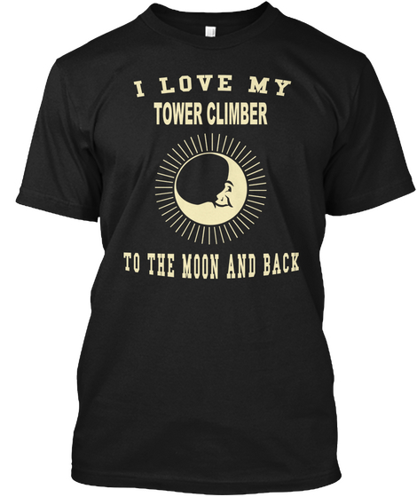 I Love My Tower Climber To The Moon And Back Black Camiseta Front