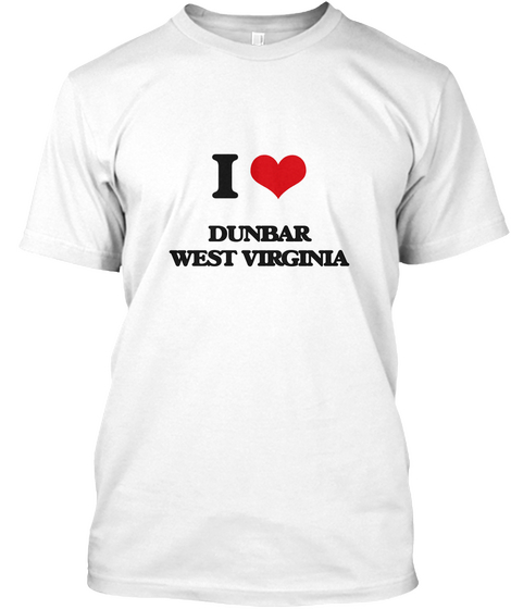 I Love Dunbar West Virginia White Maglietta Front