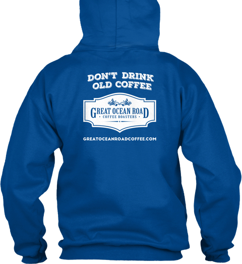 Don't Drink Old Coffee Great Ocean Road Coffee Roasters Greatoceanroadcoffee. Com Royal T-Shirt Back