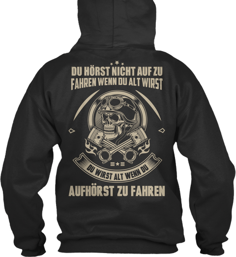  Du Hrst Nicht Auf Zu Fahren Wenn Du Alt Wirst Du Wirst Alt Wenn Du Aufhrst Zu Fahren Jet Black T-Shirt Back