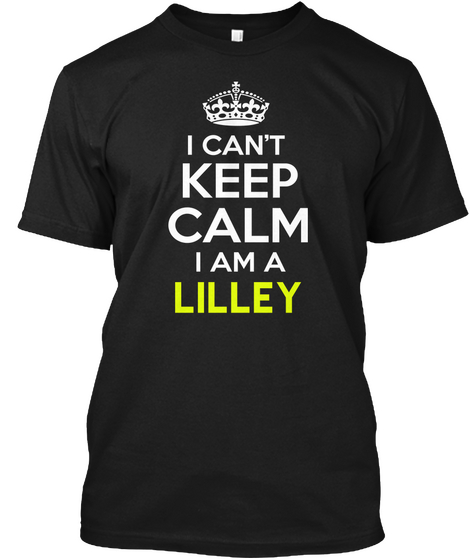 I Can't Keep Calm I Am A Lilley Black Maglietta Front